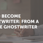 How To Become A Ghostwriter: From A 7-Figure Ghostwriter