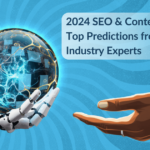 2024 SEO and Content Trends: Top Predictions from 27 Industry Experts