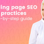 Landing page SEO best practices: A step-by-step guide