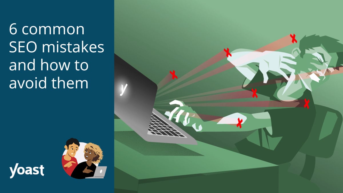 6 common SEO mistakes and how to avoid them • Yoast