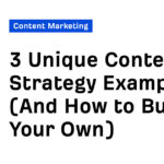 3 Unique Content Strategy Examples (And How to Build Your Own)