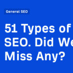 51 Types of SEO. Did We Miss Any?