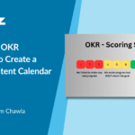 Leverage the OKR Framework to Create a Dynamic Content Calendar in 2024
