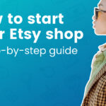 How to start your Etsy shop: A step-by-step guide