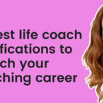 10 Best life coach certifications to launch your coaching career