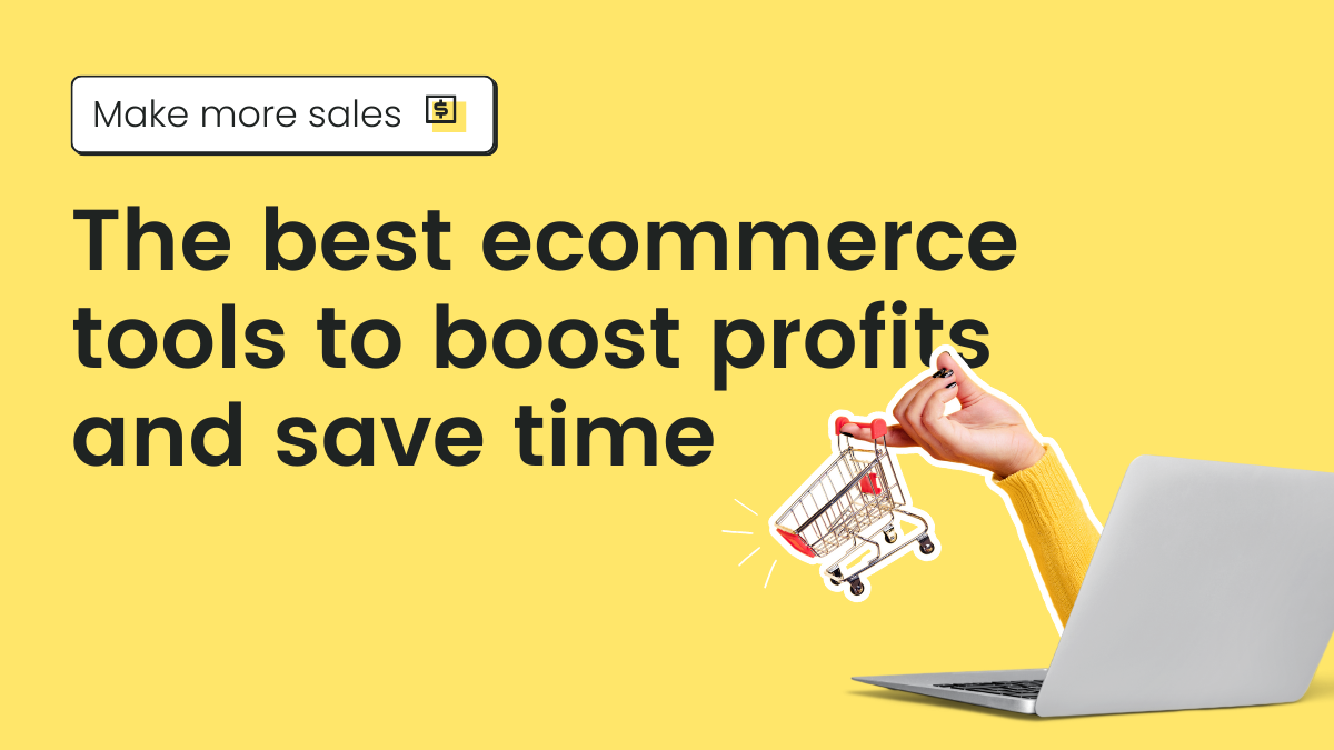 The best ecommerce tools to boost profits and save time