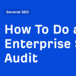 How To Do an Enterprise SEO Audit
