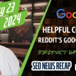 Google Helpful Content System, Reddit’s Google Deal, Product Variant Schema, Google Ads, Bing Search & Search Volume Predictions