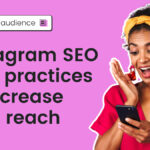 Instagram SEO best practices to increase your reach