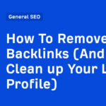 How To Remove Backlinks (And Clean up Your Link Profile)