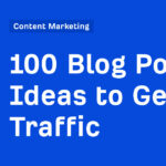 100 Blog Post Ideas to Get Traffic