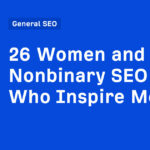 26 Women and Nonbinary SEO Pros Who Inspire Me