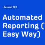 Automated SEO Reporting (The Easy Way)