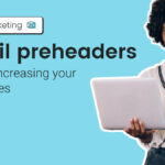 Email Preheaders: Tips to Increasing Your Open Rates