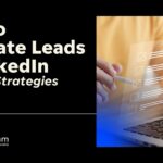 How to Generate Leads on LinkedIn: 6 Expert Tips & Strategies
