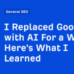 I Replaced Google with AI For a Week. Here's What I Learned