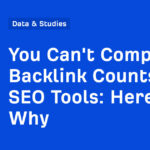 You Can't Compare Backlink Counts in SEO Tools: Here's Why