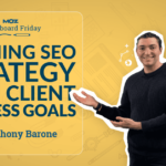 Aligning SEO Strategy with Client Business Goals — Whiteboard Friday