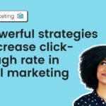 17 Powerful strategies to increase click-through rate in email marketing