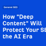 How "Deep Content" Will Protect Your SEO in the AI Era