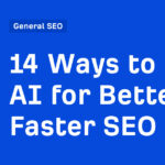 14 Ways to Use AI for Better, Faster SEO