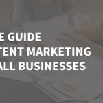 A Simple Guide To Content Marketing For Small Businesses