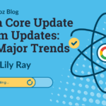 March Core Update & Spam Updates: Four Major Trends