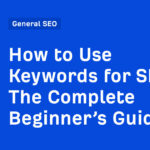 How to Use Keywords for SEO: The Complete Beginner’s Guide