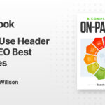 How To Use Header Tags: SEO Best Practices