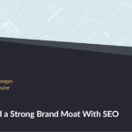 How to Build a Strong Brand Moat With SEO