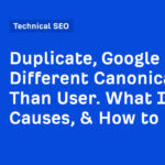Duplicate, Google Chose Different Canonical Than User. What It Is, Causes, & How to Fix