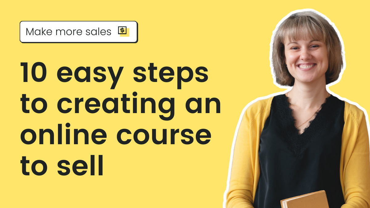 10 easy steps to creating an online course to sell