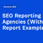 SEO Reporting for Agencies (With Real Report Examples)