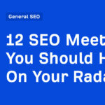 12 SEO Meetups You Should Have On Your Radar