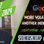 Google Volatility, Indexing Bugs, Google Ads Broad Match Default & YouTube SEO Tips