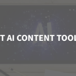17 AI Content Tools You Need To Try