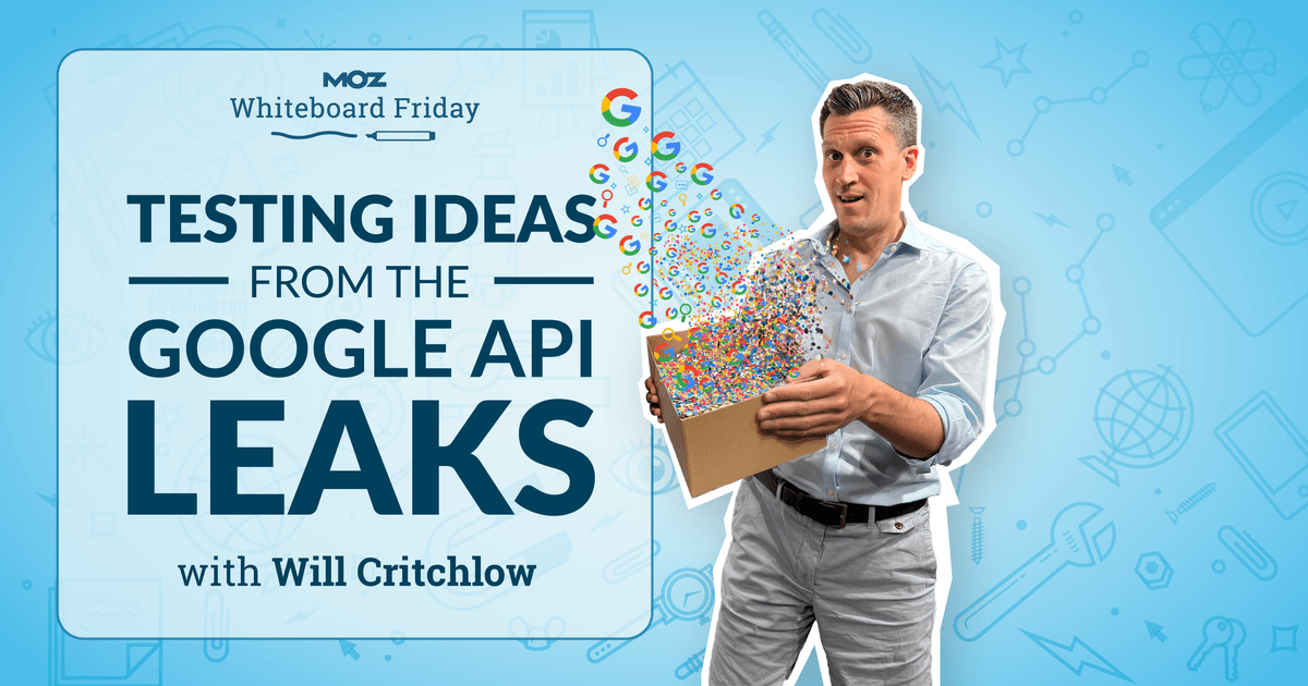 Testing Ideas From the Google API Leaks — Whiteboard Friday
