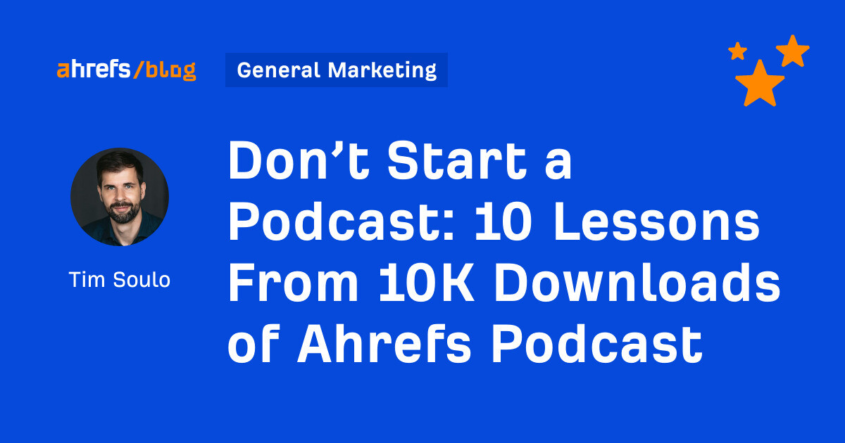 10 Lessons From 10K Downloads of Ahrefs Podcast