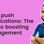Web push notifications: The key to boosting engagement