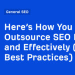 Here’s How You Can Outsource SEO Easily and Effectively (+ Best Practices)