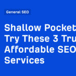 Shallow Pockets? Try These 3 Truly Affordable SEO Services