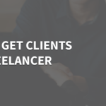 How To Get Clients As a Freelancer: 5 Simple Steps