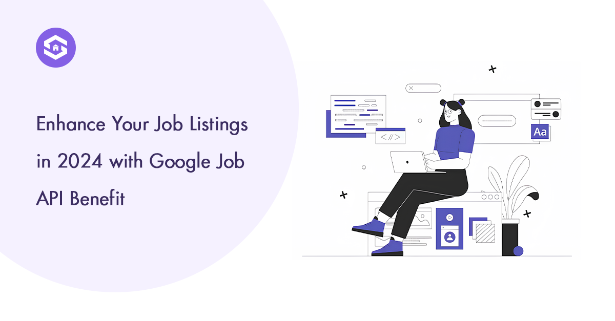Top Benefits of Using Google Job API for Job Listings in 2024